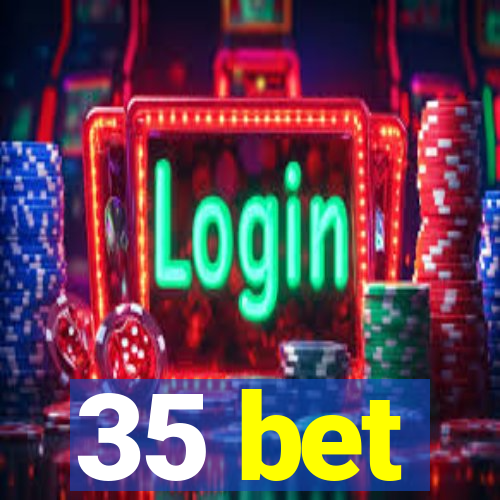 35 bet